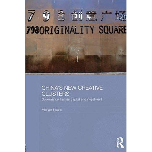 Keane, M: China's New Creative Clusters