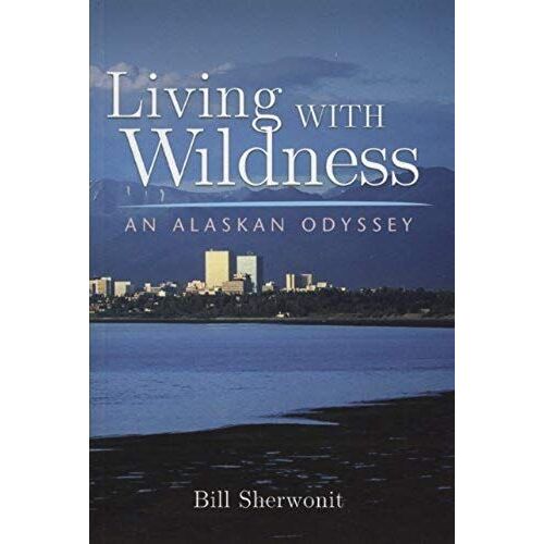 Living With Wildness: An Alaskan Odyssey