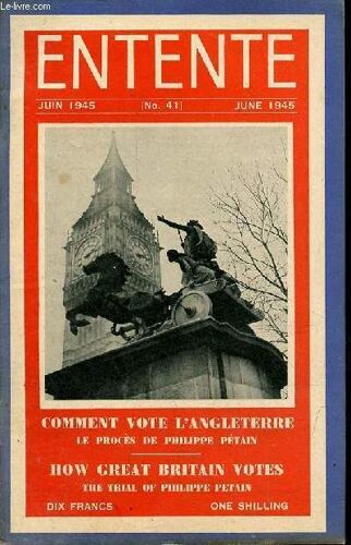 Entente N°41 Juin 1945 - Editorial - Comment Vote L Angleterre - Le Procès De Philippe Pétain : La Haute Cour De Justice - Lamentation Sur Oradour - Passeports - Les Partenaires De La Grande-Bretagne(...)