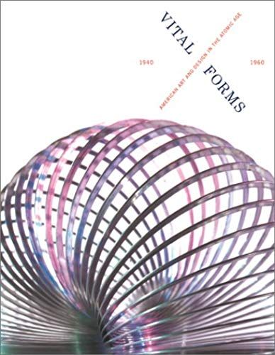 Vital Forms - American Art And Design In The Atomic Age 1940 - 1960