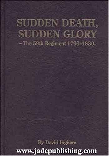 Sudden Death, Sudden Glory: 59th Regiment 1793-1830