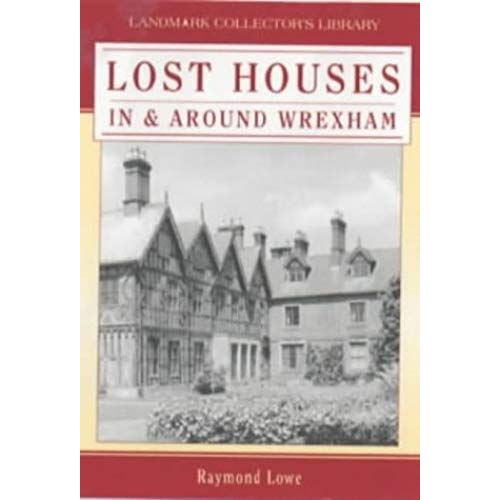 Lost Houses In And Around Wrexham (Landmark Collector's Library)