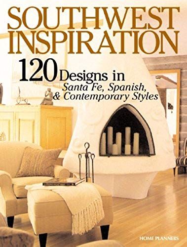 Southwest Inspiration: 120 Home Designs In Santa Fe, Spanish & Contemporary Styles (Inspiration Series, 2)