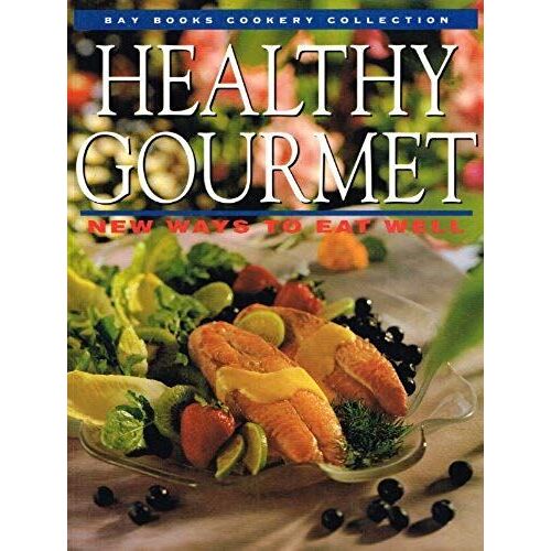 Healthy Gourmet: New Ways To Eat Well