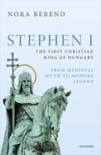 Stephen I, The First Christian King Of Hungary