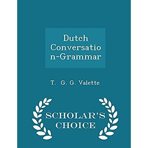 Dutch Conversation-Grammar - Scholar's Choice Edition