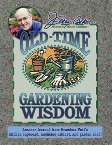 Jerry Baker's Old-Time Gardening Wisdom: Lessons Learned From Grandma Putt's Kitchen Cupboard, Medicine Cabinet, And Garden Shed!