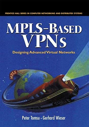 Mpls Based Vpns: Designing Advanced Virtual Networks (Prentice Hall Series In Computer Networking And Distributed)