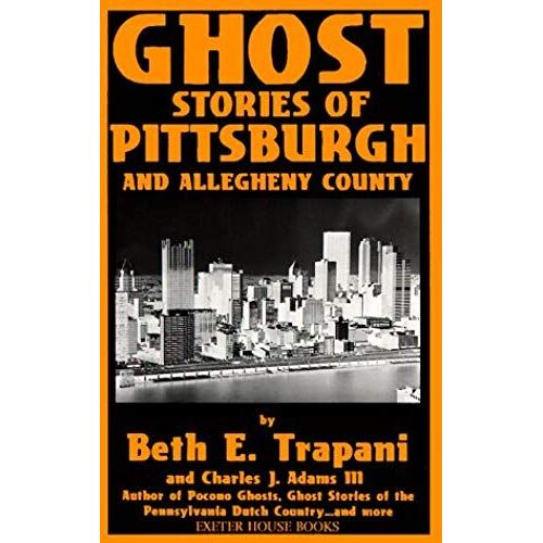 Ghost Stories Of Pittsburgh And Allegheny County