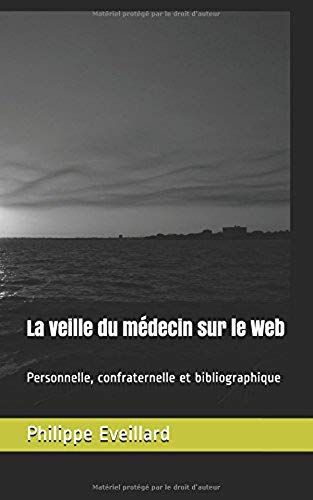 La Veille Du Médecin Sur Le Web: Personnelle, Confraternelle Et Bibliographique