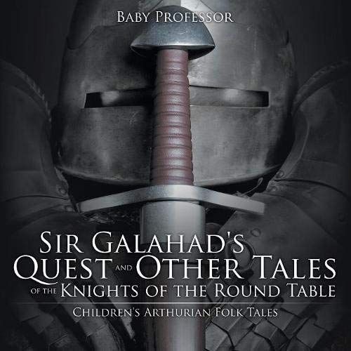 Sir Galahad's Quest And Other Tales Of The Knights Of The Round Table | Children's Arthurian Folk Tales