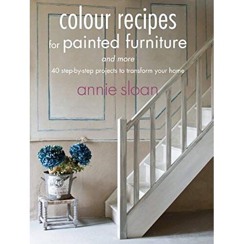 Color Recipes For Painted Furniture And More: 40 Step-By-Step Projects To Transform Your Home