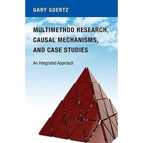 Multimethod Research, Causal Mechanisms, And Case Studies - An Integrated Approach