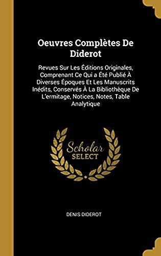 Oeuvres Complètes De Diderot: Revues Sur Les Éditions Originales, Comprenant Ce Qui A Été Publié À Diverses Époques Et Les Manuscrits Inédits, Conse