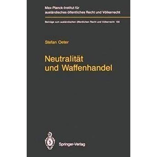Neutralitaet Und Waffenhandel / Neutrality And Arms Transfers (Beitraege Zum Auslaendischen Oeffentlichen Recht Und Voelkerrecht)