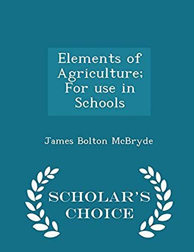 Elements Of Agriculture; For Use In Schools - Scholar's Choice Edition
