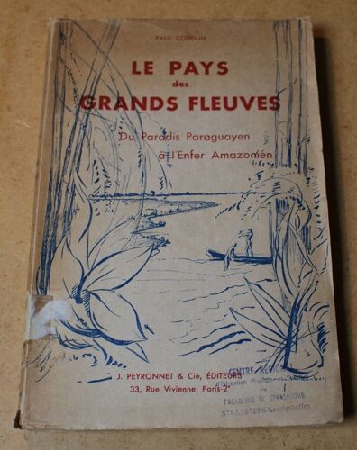 Le Pays Des Grands Fleuves. Du Paradis Paraguayen À L' Enfer Amazonien.
