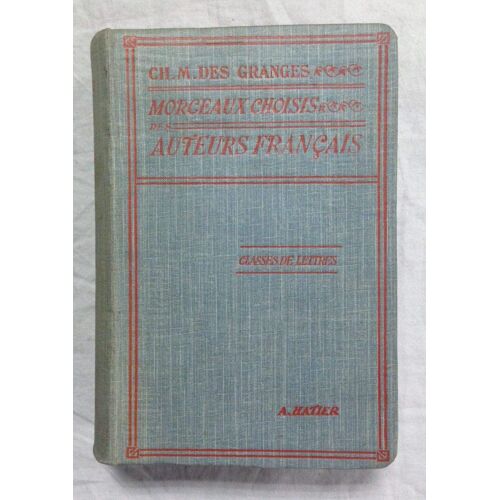Morceaux Choisis Des Auteurs Français Du Moyen Age À Nos Jours, Préparés En Vue De La Lecture Expliquée. Classes De Lettres.