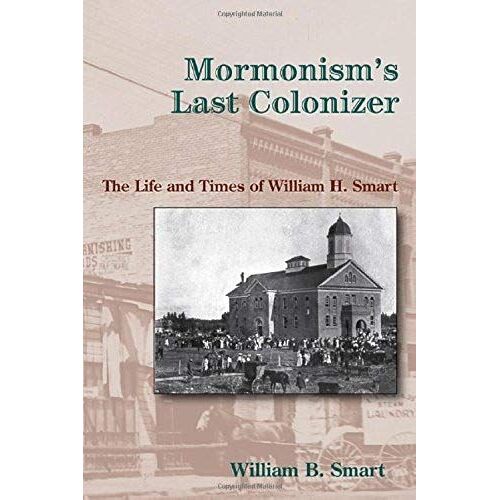 Mormonism's Last Colonizer: The Life And Times Of William H. Smart [With Cd (Audio)]