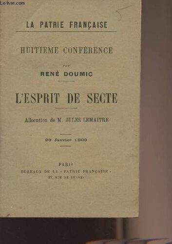 La Patrie Française : Huitième Conférence Par René Doumic - L Esprit De Secte, Allocution Par M. Jules Lemaitre - 29 Janvier 1900