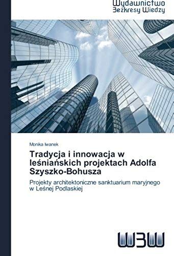 Tradycja I Innowacja W Le¿Nia¿Skich Projektach Adolfa Szyszko-Bohusza