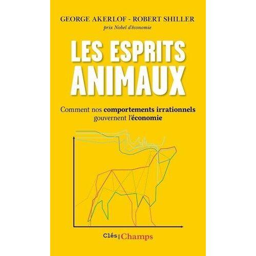 Les Esprits Animaux - Comment Nos Comportements Irrationnels Gouvernent L'économie
