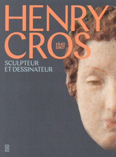 Henry Cros - 1840-1907 - Sculpteur Et Dessinateur