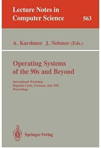 Operating Systems Of The 90s And Beyond: International Workshop Dagstuhl Castle, Germany, July 8-12, 1991 Proceedings (Lecture Notes In Computer Science)
