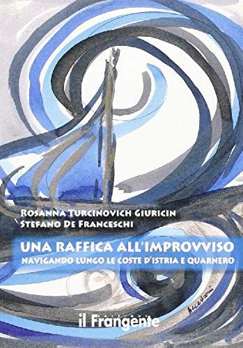 Una Raffica All'improvviso. Navigando Lungo Le Coste D'istria E Quarnero