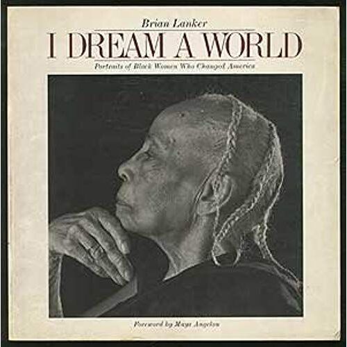 I Dream A World: Portraits Of Black Women Who Changed America