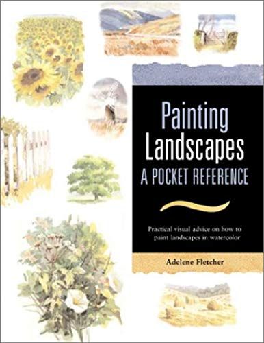Painting Landscapes: A Pocket Reference : Practical Visual Advice On How To Create Landscapes Uning Watercolors (Pocket Reference Books For Watercolor Artists)
