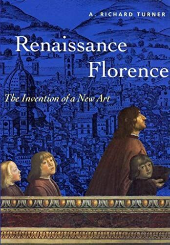 Renaissance Florence: The Invention Of A New Art (Perspectives)