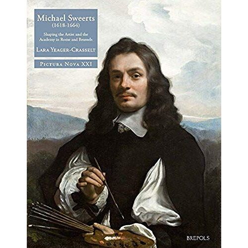 Michael Sweerts (1618-1664): Shaping The Artist And The Academy In Rome And Brussels