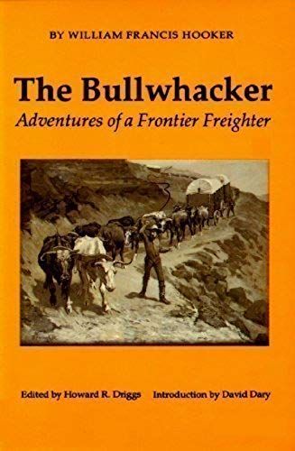 The Bullwhacker: Adventures Of A Frontier Freighter