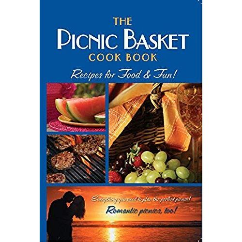 The Picnic Basket Cook Book: Recipes For Food & Fun!