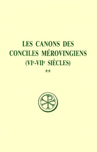 Les Canons Des Conciles Merovingiens (Vieme-Viieme Siecles). - Tome 2, Edition Bilingue Français-Latin