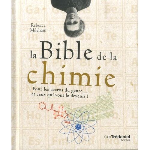 La Bible De La Chimie - Pour Les Accros Du Genre - Ou Ceux Qui Vont Le Devenir!
