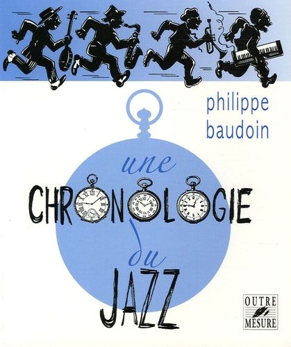 Une Chronologie Du Jazz - Et De Quelques Musiques Contemporaines Improvisées Jusqu'en L'an 2000