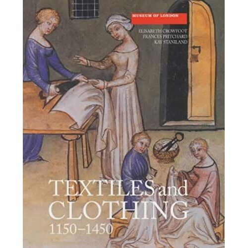 Textiles And Clothing, C.1150-C.1450: Finds From Medieval Excavations In London (Medieval Finds From Excavations In London)