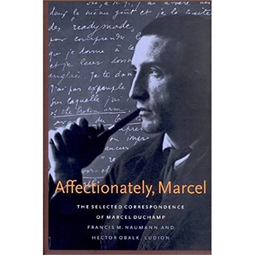 Affectionately, Marcel. The Selected Correspondence Of Marcel Duchamp.