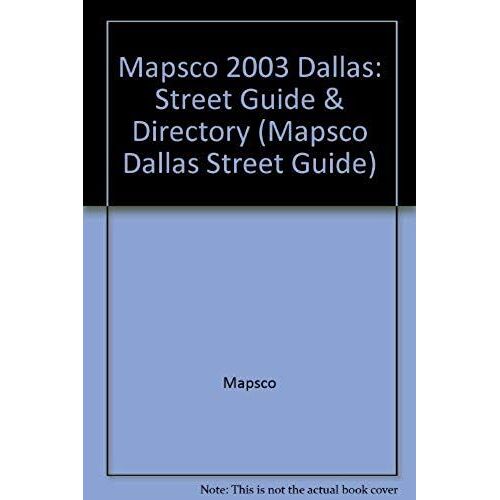 Mapsco 2003 Dallas: Street Guide & Directory (Mapsco Dallas Street Guide)