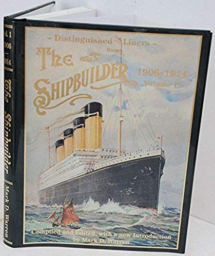 The Shipbuilder 1906-1914 Volume 1. Compiled And Edited, With A New Introduction By Mark D. Warren