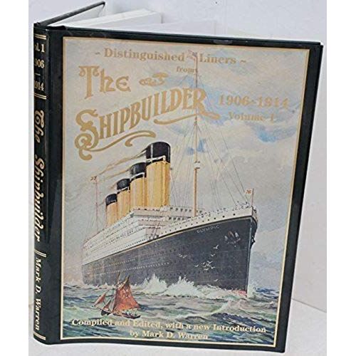The Shipbuilder 1906-1914 Volume 1. Compiled And Edited, With A New Introduction By Mark D. Warren