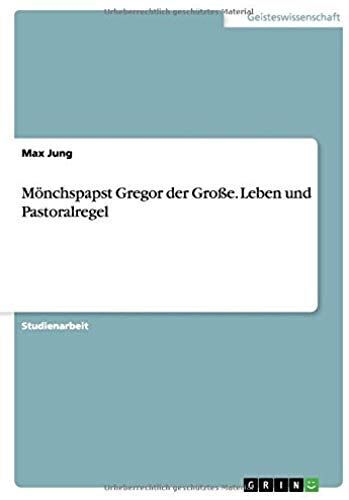 Mönchspapst Gregor Der Große. Leben Und Pastoralregel