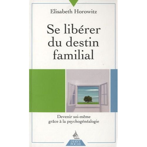 Se Libérer Du Destin Familial - Devenir Soi-Même Grâce À La Psychogénéalogie