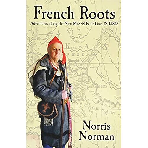 French Roots: Adventures Along The New Madrid Fault Line, 1811-1812