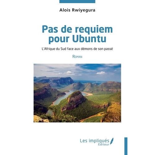 Pas De Requiem Pour Ubuntu - L'afrique Du Sud Face Aux Démons De Son Passé