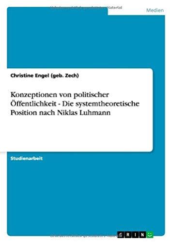 Konzeptionen Von Politischer Öffentlichkeit - Die Systemtheoretische Position Nach Niklas Luhmann