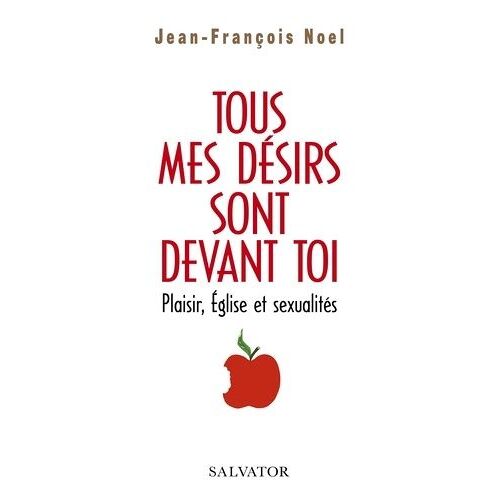 Tous Mes Désirs Sont Devant Toi - Plaisir, Eglise, Sexualités