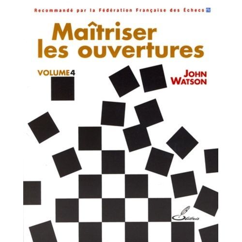 Maitriser Les Ouvertures - Tome 4